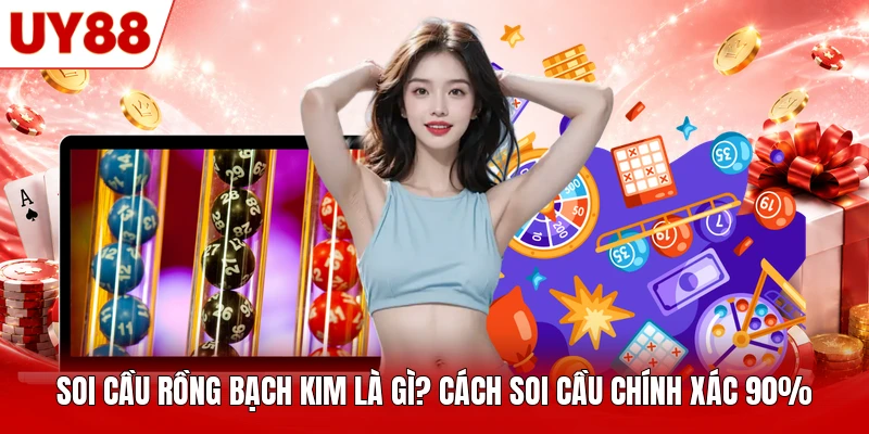 Cách soi cầu Rồng Bạch Kim phổ biến